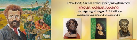 … és mégis egyek vagyunk! – Kocsis András Sándor kiállítása a Vörösmarty Színházban