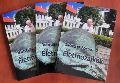 Életmozaikok – hétfőn mutatják be Drotleff Zoltán önéletrajzi könyvét